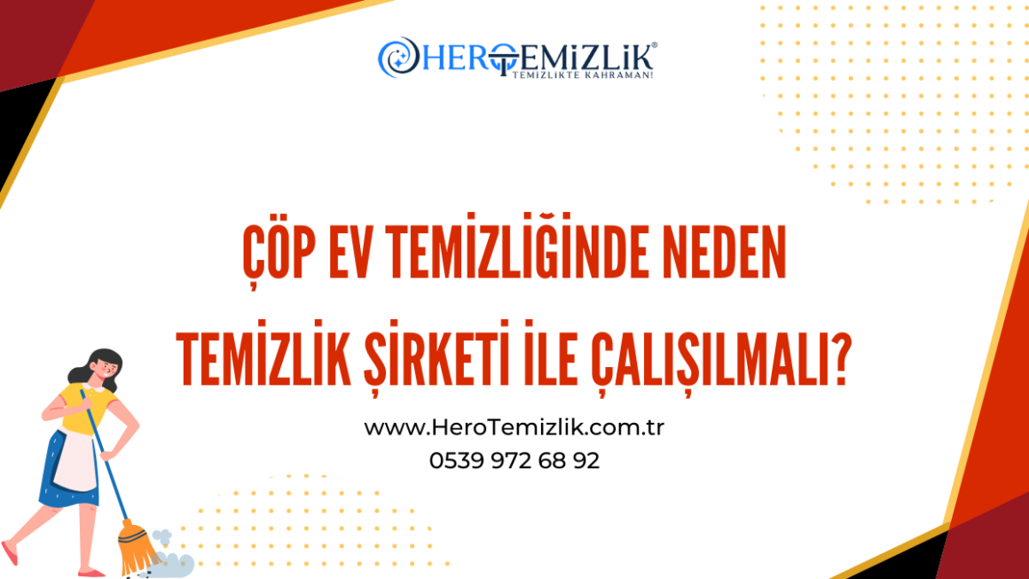 Çöp Ev Temizliğinde Neden Temizlik Şirketi ile Çalışılmalı? Çöp Ev Temizliğinde Neden Temizlik Şirketi ile Çalışılmalı?